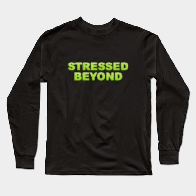 Stressed Long Sleeve T-Shirt by Dale Preston Design